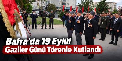 Bafra’da 19 Eylül Gaziler Günü Törenle Kutlandı