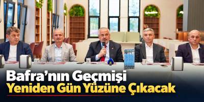 Bafra’nın Geçmişi Yeniden Gün Yüzüne Çıkacak