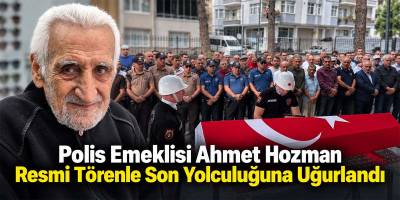 Polis Emeklisi Ahmet Hozman Resmi Törenle Son Yolculuğuna Uğurlandı