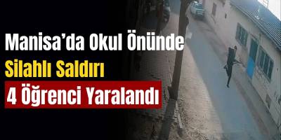 Manisa’da Okul Önünde Silahlı Saldırı 4 Öğrenci Yaralandı