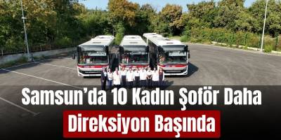 Samsun’da 10 Kadın Şoför Daha Direksiyon Başında