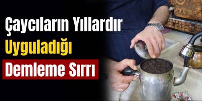 Çaycıların Yıllardır Uyguladığı Demleme Sırrı