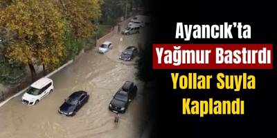 Ayancık’ta Yağmur Bastırdı Yollar Suyla Kaplandı