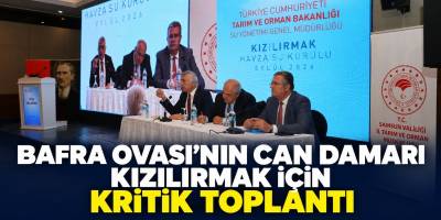 Bafra Ovası’nın Can Damarı Kızılırmak İçin Kritik Toplantı