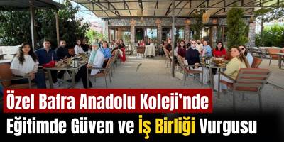 Özel Bafra Anadolu Koleji’nde Eğitimde Güven ve İş Birliği Vurgusu