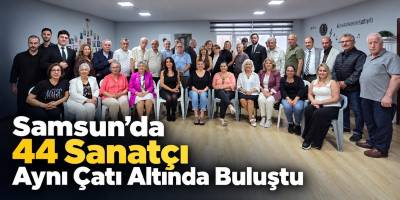 Samsun’da 44 Sanatçı Aynı Çatı Altında Buluştu