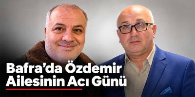 Bafra’da Özdemir Ailesinin Acı Günü