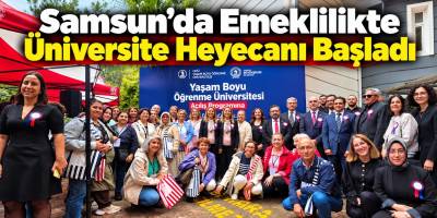 Samsun’da Emeklilikte Üniversite Heyecanı Başladı