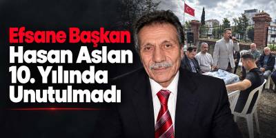 Efsane Başkan Hasan Aslan 10. Yılında Unutulmadı