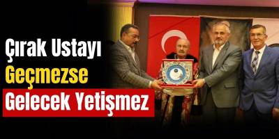 Çırak Ustayı Geçmezse Gelecek Yetişmez