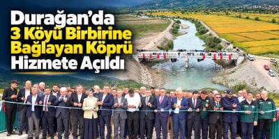 Durağan’da 3 Köyü Birbirine Bağlayan Köprü Hizmete Açıldı