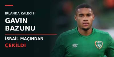 İrlanda Kalecisi Gavin Bazunu İsrail Maçından Çekildi