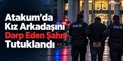 Atakum’da Kız Arkadaşını Darp Eden Şahıs Tutuklandı