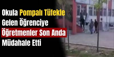 Okula Pompalı Tüfekle Gelen Öğrenciye Öğretmenler Son Anda Müdahale Etti