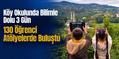 Köy Okulunda Bilimle Dolu 3 Gün 130 Öğrenci Atölyelerde Buluştu