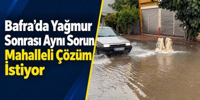 Bafra’da Yağmur Sonrası Aynı Sorun Mahalleli Çözüm İstiyor