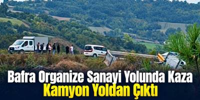 Bafra Organize Sanayi Yolunda Kaza Kamyon Yoldan Çıktı