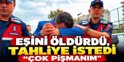Eşini Öldürdü, Tahliye İstedi “Çok Pişmanım”