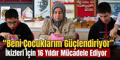 Beni Çocuklarım Güçlendiriyor” İkizleri İçin 16 Yıldır Mücadele Ediyor