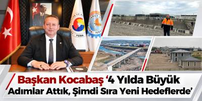 Başkan Kocabaş ‘’4 Yılda Büyük Adımlar Attık, Şimdi Sıra Yeni Hedeflerde”
