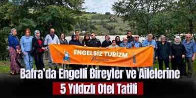 Bafra’da Engelli Bireyler ve Ailelerine 5 Yıldızlı Otel Tatili