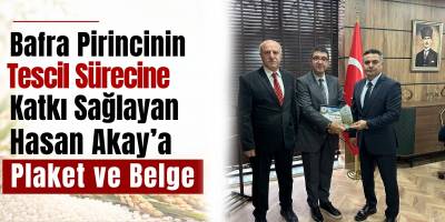 Bafra Pirincinin Tescil Sürecine Katkı Sağlayan Hasan Akay’a Plaket ve Belge