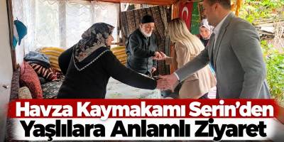 Havza Kaymakamı Serin’den Yaşlılara Anlamlı Ziyaret