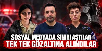 Sosyal Medyada Sınırı Aştılar Tek Tek Gözaltına Alındılar