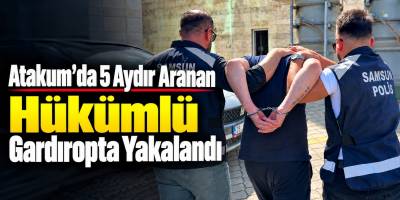 Atakum’da 5 Aydır Aranan Hükümlü Gardıropta Yakalandı