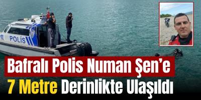 Bafralı Polis Numan Şen’e 7 Metre Derinlikte Ulaşıldı