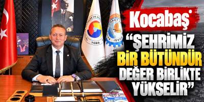 Kocabaş “Şehrimiz Bir Bütündür Değer Birlikte Yükselir”