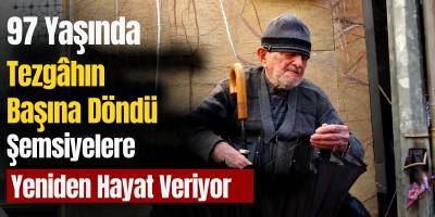 97 Yaşında Tezgâhın Başına Döndü Şemsiyelere Yeniden Hayat Veriyor