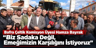 Bafra Çeltik Komisyon Üyesi Hamza Bayrak: “Biz Sadaka Değil, Emeğimizin Karşılığını İstiyoruz”