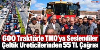 600 Traktörle TMO’ya Seslendiler Çeltik Üreticilerinden 55 TL Çağrısı