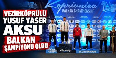 Vezirköprülü Yusuf Yaser Aksu Balkan Şampiyonu Oldu