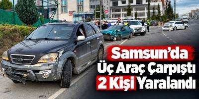 Samsun’da Üç Araç Çarpıştı 2 Kişi Yaralandı
