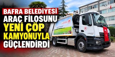 Bafra Belediyesi Araç Filosunu Yeni Çöp Kamyonuyla Güçlendirdi