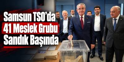 Samsun TSO’da 41 Meslek Grubu Sandık Başında