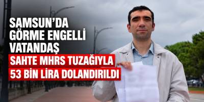 Samsun’da Görme Engelli Vatandaş Sahte MHRS Tuzağıyla 53 Bin Lira Dolandırıldı