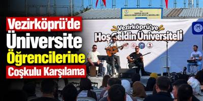 Vezirköprü’de Üniversite Öğrencilerine Coşkulu Karşılama