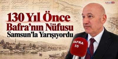 130 Yıl Önce Bafra’nın Nüfusu Samsun’la Yarışıyordu