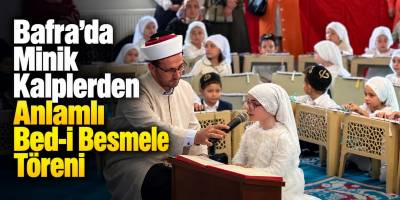 Bafra’da Minik Kalplerden Anlamlı Bed-i Besmele Töreni