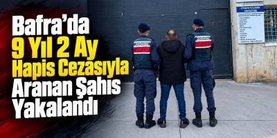 Bafra’da 9 Yıl 2 Ay Hapis Cezasıyla Aranan Şahıs Yakalandı
