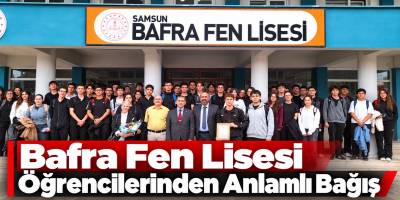 Bafra Fen Lisesi Öğrencilerinden Anlamlı Bağış