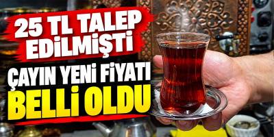 25 TL Talep Edilmişti Çayın Yeni Fiyatı Belli Oldu
