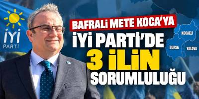 Bafralı Mete Koca’ya İYİ Parti’de 3 İlin Sorumluluğu