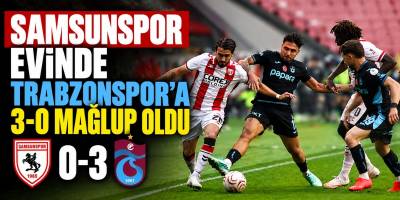 Samsunspor Evinde Trabzonspor’a 3-0 Mağlup Oldu