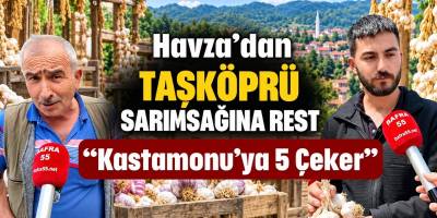 Havza’dan Taşköprü Sarımsağına Rest “Kastamonu’ya 5 Çeker”