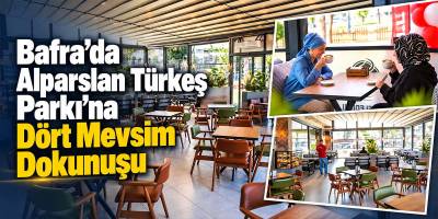 Bafra’da Alparslan Türkeş Parkı’na Dört Mevsim Dokunuşu
