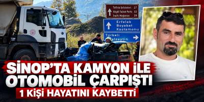 Sinop’ta Kamyon ile Otomobil Çarpıştı 1 Kişi Hayatını Kaybetti